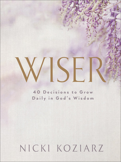Wiser - 40 Decisions to Grow Daily in God's Wisdom - cover