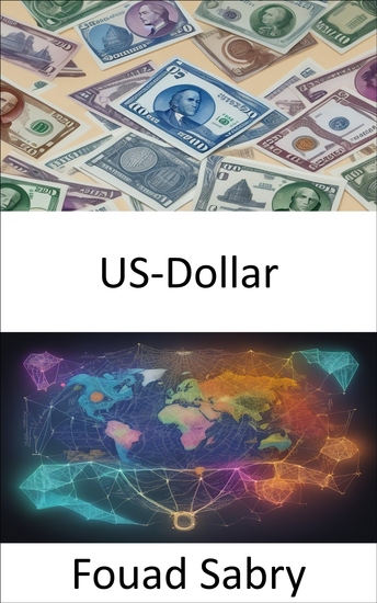 US-Dollar - Entdecken Sie die Geheimnisse des mächtigen Dollars eine faszinierende Reise in das Herz der US-Währung - cover