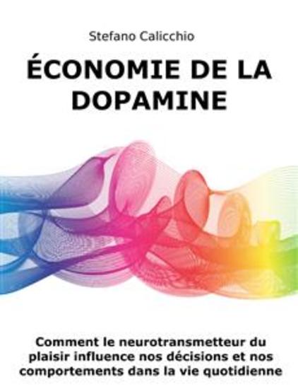 Économie de la dopamine - Comment le neurotransmetteur du plaisir influence nos décisions et nos comportements dans la vie quotidienne - cover