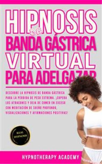 Hipnosis De Banda Gástrica Virtual Para Adelgazar - Hipnosis De Banda Gástrica Virtual Para La Pérdida De Peso Extrema Superar La Comida Compulsiva Y Detener La Sobrealimentación Con Meditación - cover