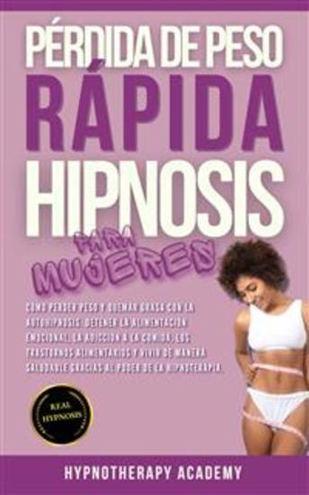 Pérdida De Peso Rápida Hipnosis Para Mujeres - Cómo Perder Peso Y Quemar Grasa Con La Autohipnosis Detener La Alimentación Emocional Y Vivir De Manera Saludable Gracias Al Poder de la Hipnoterapia - cover