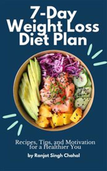 7-Day Weight Loss Diet Plan: Recipes Tips and Motivation for a Healthier You - cover
