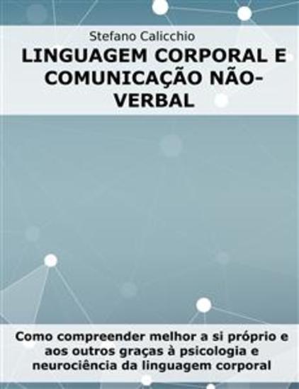 Linguagem corporal e comunicação não-verbal - Como compreender melhor a si próprio e aos outros graças à psicologia e neurociência da linguagem corporal - cover