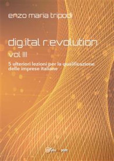 DIGITAL REVOLUTION - VOL III - 5 ulteriori lezioni per la qualificazione delle imprese italiane - cover