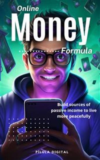 Online Money Formula - Build Sources Of Passive Income To Live More Peacefully - cover