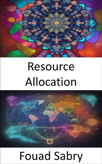 Resource Allocation - Mastering Resource Allocation Strategies for Efficiency Equity and Impact - cover