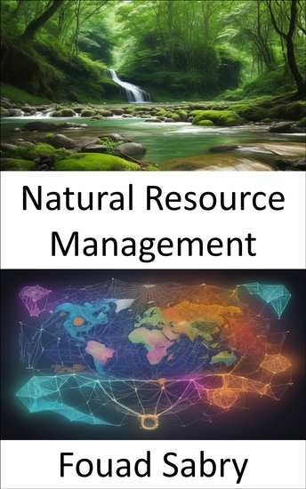 Natural Resource Management - Preserving Our Planet a Comprehensive Guide to Natural Resource Management - cover