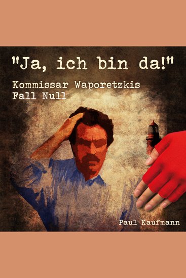 "Ja ich bin da!" - Kommissar Waporetkis Fall Null - cover