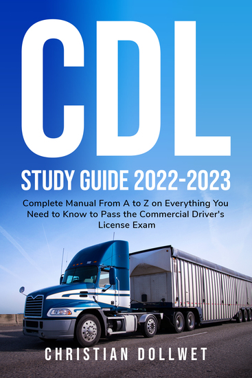 CDL Study Guide - Complete manual from A to Z on everything you need to know to pass the commercial driver's license exam - cover