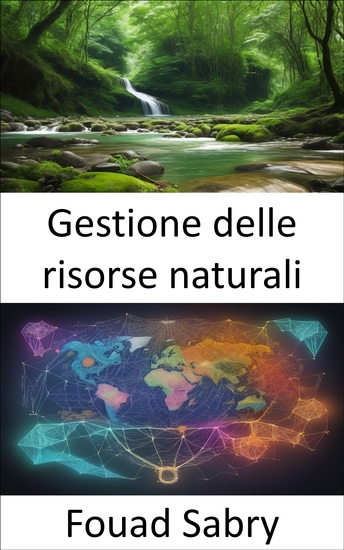 Gestione delle risorse naturali - Preservare il nostro pianeta una guida completa alla gestione delle risorse naturali - cover
