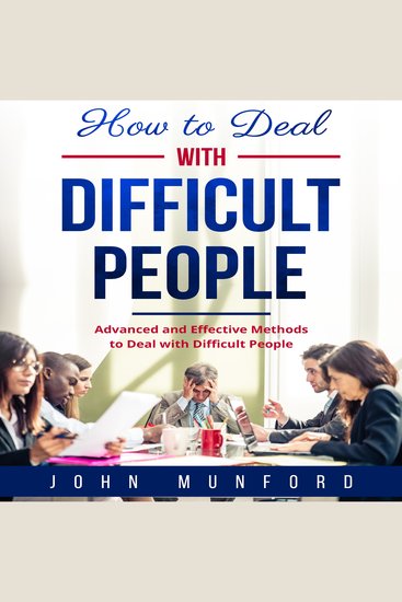 How to Deal with Difficult People - Advanced and Effective Methods to Deal with Difficult People - cover