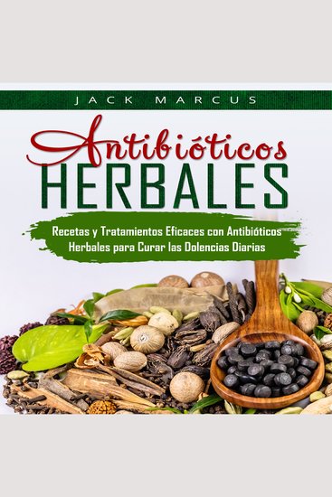 Antibióticos Herbales - Recetas y Tratamientos Eficaces con Antibióticos Herbales para Curar las Dolencias Diarias - cover