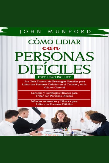 CÓMO LIDIAR CON PERSONAS DIFÍCILES 3 LIBROS EN 1 - Estrategias Efectivas para Tratar con Personas Difíciles + Métodos Avanzados para Tratar con Personas Difíciles + - cover