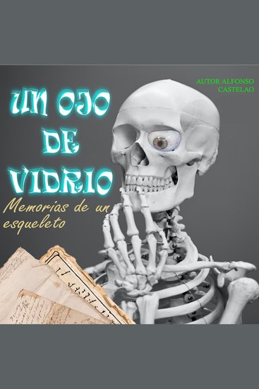 Un ojo de vidrio - Memorias de un esqueleto - cover