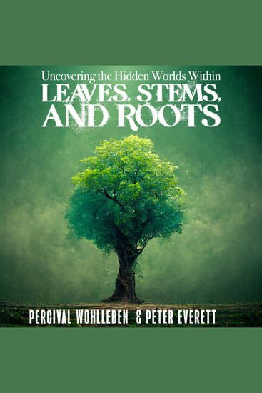 Uncovering the Hidden Worlds Within - Leaves Stems and Roots - cover