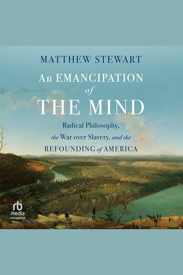 Emancipation of the Mind An - Radical Philosophy the War Over Slavery and the Refounding of America - cover