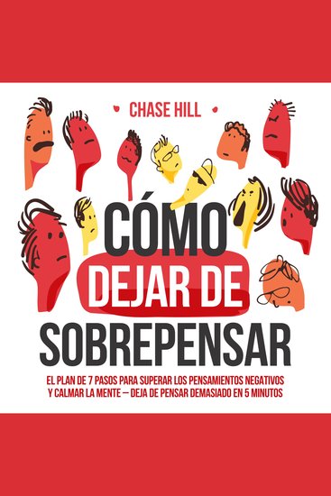 Cómo dejar de sobrepensar [How to Stop Overthinking] - El plan de 7 pasos para superar los pensamientos negativos y calmar la mente - deja de pensar demasiado en 5 minutos - cover