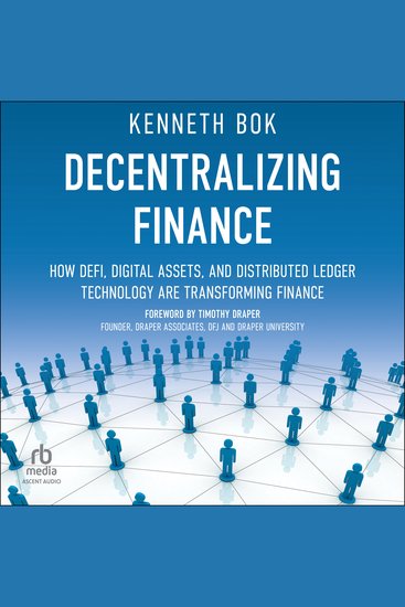 Decentralizing Finance - How DeFi Digital Assets and Distributed Ledger Technology Are Transforming Finance - cover