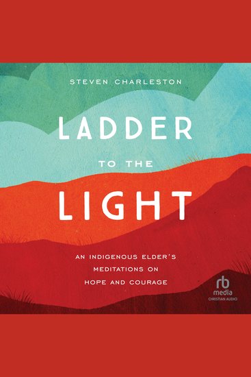 Ladder to the Light - An Indigenous Elder's Meditations on Hope and Courage - cover