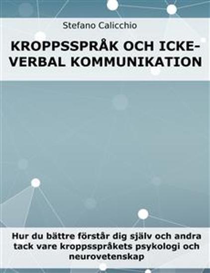 Kroppsspråk och icke-verbal kommunikation - Hur du bättre förstår dig själv och andra tack vare kroppsspråkets psykologi och neurovetenskap - cover