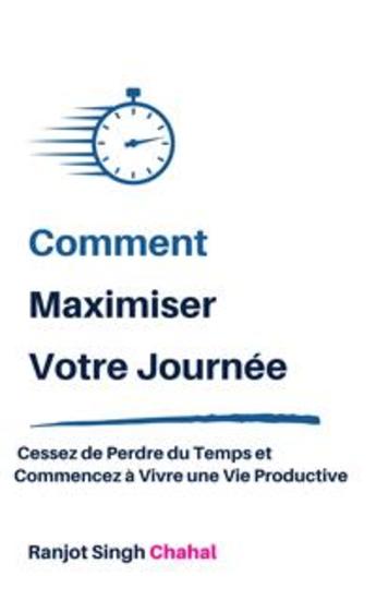 Comment Maximiser Votre Journée : Cessez de Perdre du Temps et Commencez à Vivre une Vie Productive - cover