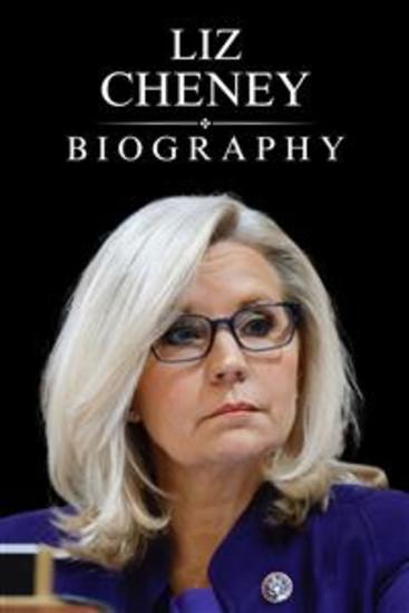 Liz Cheney Biography - The Untold Story of Liz Cheney Her Fight for Truth and Integrity in Politics - cover