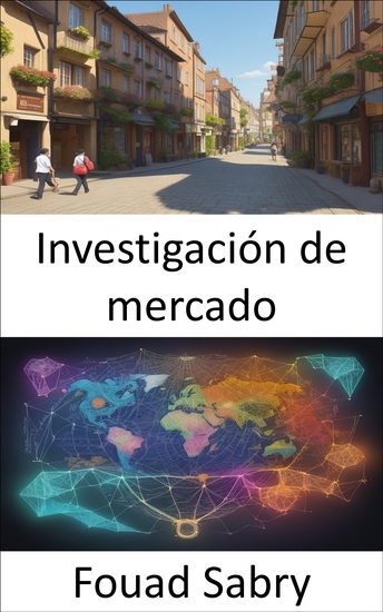 Investigación de mercado - Dominar la investigación de mercado estrategias para decisiones informadas y éxito empresarial - cover