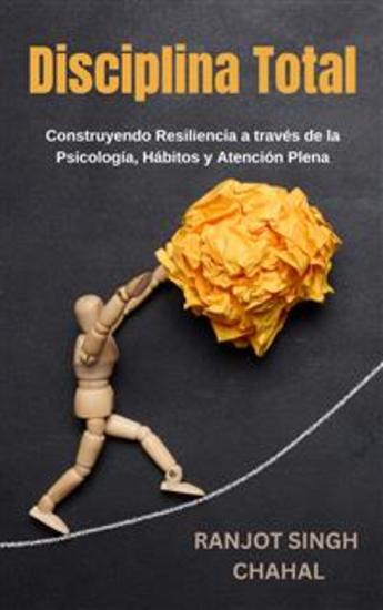 Disciplina Total: Construyendo Resiliencia a través de la Psicología Hábitos y Atención Plena - cover
