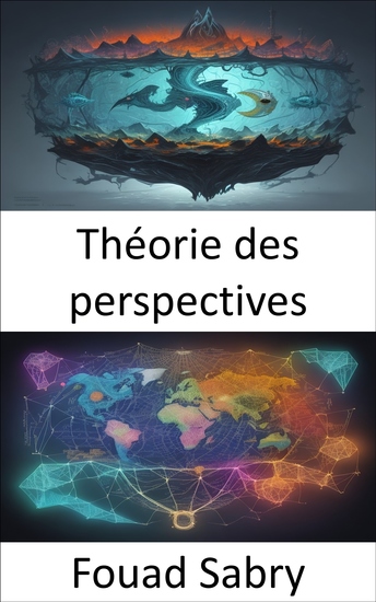 Théorie des perspectives - Décoder le choix un voyage dans la théorie des perspectives - cover