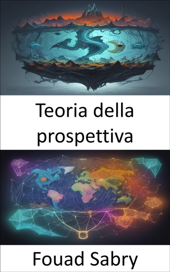 Teoria della prospettiva - Decodifica della scelta un viaggio nella teoria del prospetto - cover