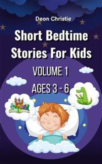 Short Bedtime Stories For Children - Volume 1 - Short bedtime and fantasy stories for kids ages 3 to 6 - cover