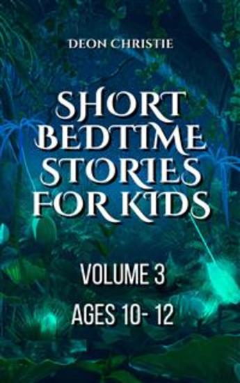 Short Bedtime Stories For Children - Volume 3 - Short bedtime and fantasy stories for kids ages 10 to 12 - cover