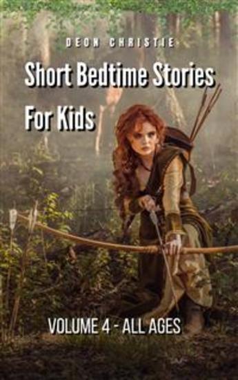 Short Bedtime Stories For Children - Volume 4 - Short bedtime and fantasy stories for kids aged 12 to16 - cover