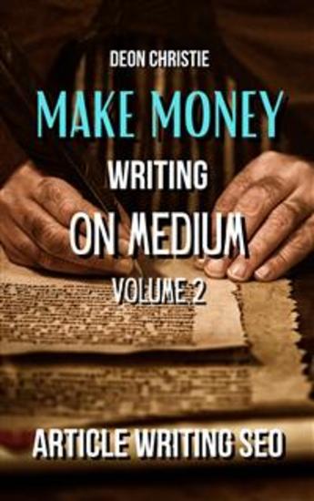 Make Money Writing On Medium Volume 2 - Medium Article Writing SEO Guide To Get Your Articles Indexed! - cover