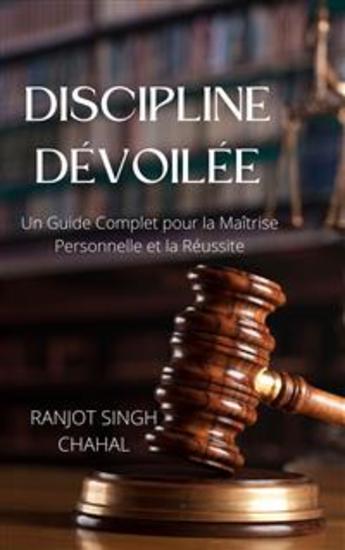Discipline Dévoilée: Un Guide Complet pour la Maîtrise Personnelle et la Réussite - cover
