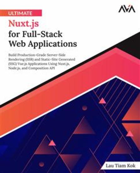 Ultimate Nuxtjs for Full-Stack Web Applications - Build Production-Grade Server-Side Rendering (SSR) and Static-Site Generated (SSG) Vuejs Applications Using Nuxtjs Nodejs and Composition API - cover