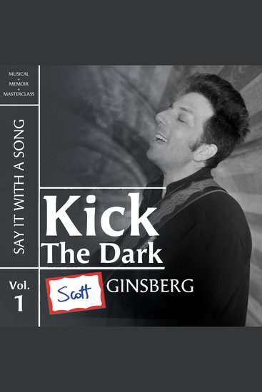 Kick The Dark (Say It With A Song Vol 1) - A musical memoir masterclass about death - cover
