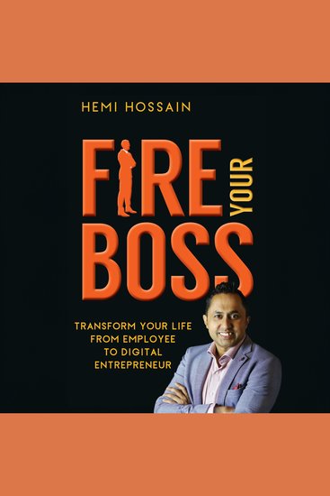 Fire Your Boss - Transform Your Life From Employee To Digital Entrepreneur - cover