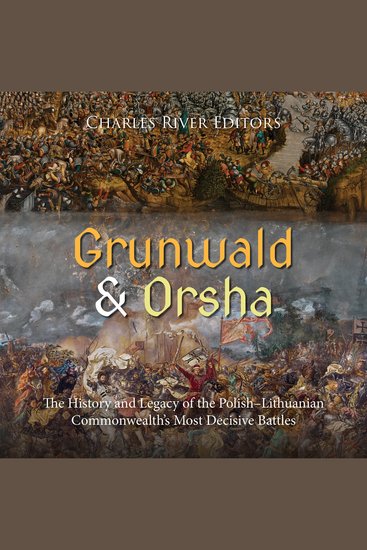 Grunwald and Orsha: The History and Legacy of the Polish–Lithuanian Commonwealth’s Most Decisive Battles - cover