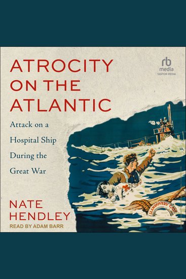 Atrocity on the Atlantic - Attack on a Hospital Ship During the Great War - cover