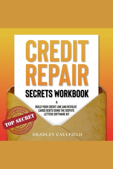 Credit Repair Secrets Workbook - Build Your Credit Line And Revolve Cards Debts Using The Dispute Letters Software Kit - cover
