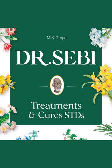 Dr Sebi Treatments & Cures STDs - Dr Sebi Cure for STDs Herpes HIV Diabetes Lupus Hair Loss Kidney and Other Diseases - cover