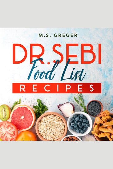 Dr Sebi Food List Recipes - The Real 7-Day-Detox Method Cleanse with Approved Foods Following a Step-by-Step Dr Sebi Alkaline Diet - cover