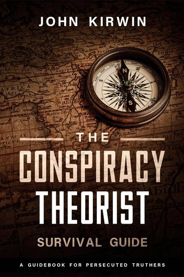 The Conspiracy Theorist Survival Guide - A Guidebook For Persecuted Truthers - cover