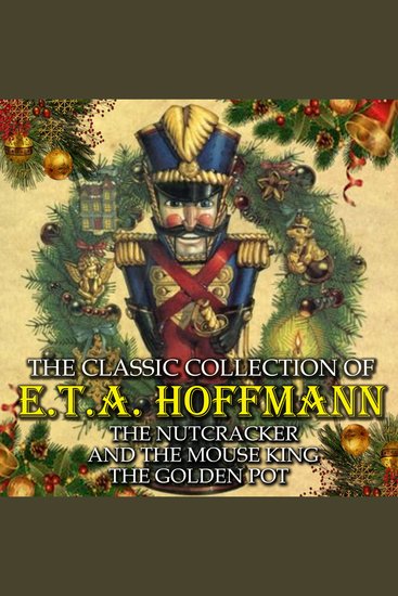 The Classic Collection of ETA Hoffmann - The Nutcracker and the Mouse King The Golden Pot - cover