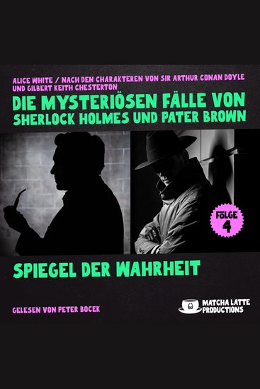 Spiegel der Wahrheit (Die mysteriösen Fälle von Sherlock Holmes und Pater Brown Folge 4) - cover
