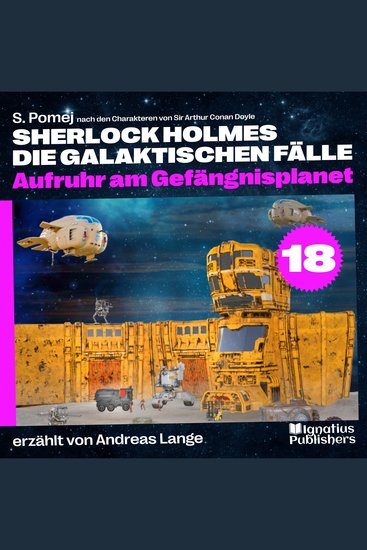 Aufruhr am Gefängnisplanet (Sherlock Holmes - Die galaktischen Fälle Folge 18) - cover