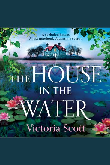 The House in the Water - An enchanting historical ghost story full of secrets and romance from Victoria Scott - cover