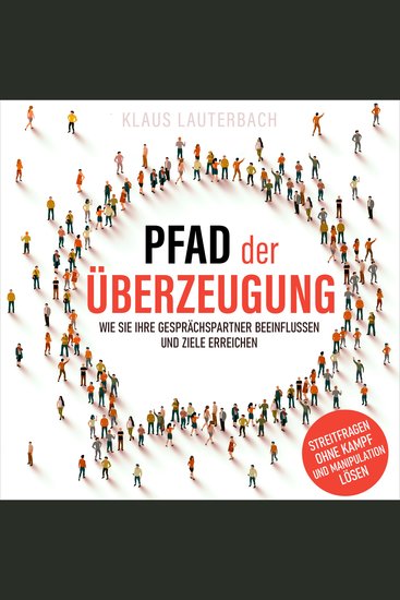 Pfad der Überzeugung - Wie Sie Ihre Gesprächspartner beeinflussen und Ziele erreichen (Ungekürzt) - cover