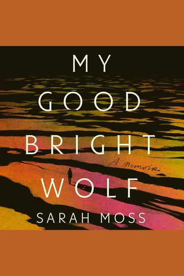 My Good Bright Wolf - A Memoir - cover